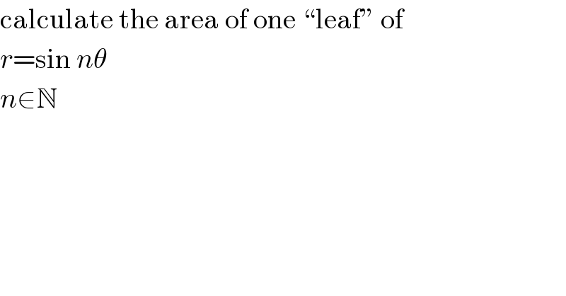 calculate the area of one “leaf” of  r=sin nθ  n∈N  