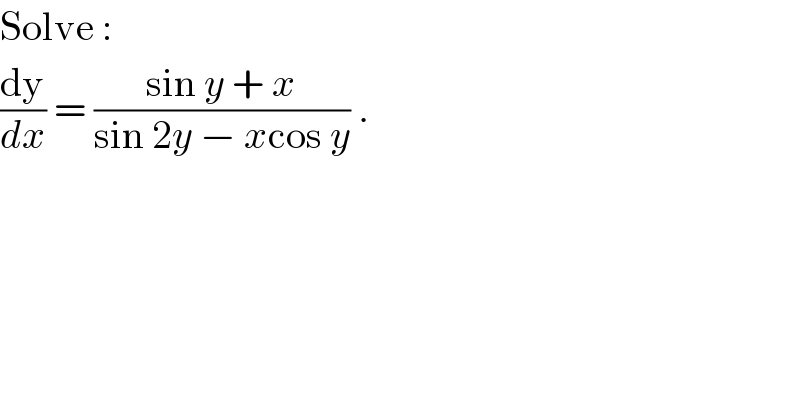Solve :  (dy/dx) = ((sin y + x)/(sin 2y − xcos y)) .  