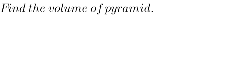 Find the volume of pyramid.  
