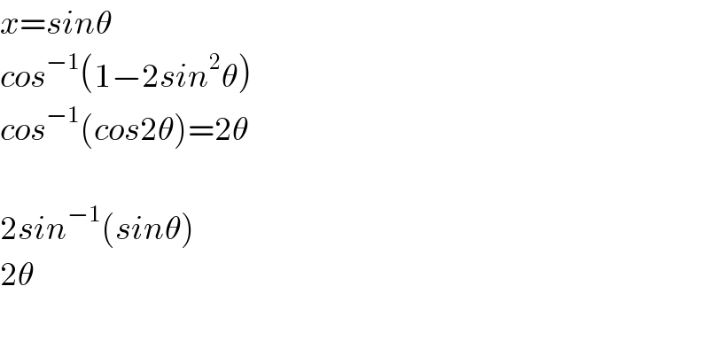 x=sinθ  cos^(−1) (1−2sin^2 θ)  cos^(−1) (cos2θ)=2θ     2sin^(−1) (sinθ)  2θ    