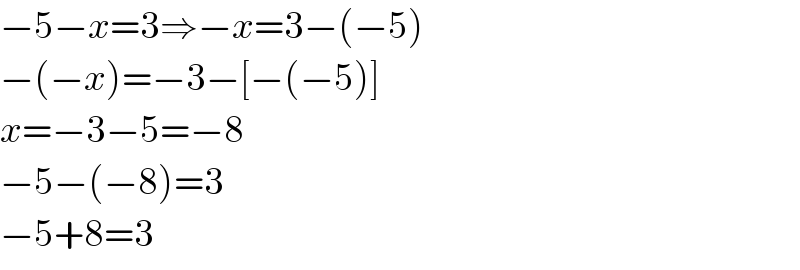 −5−x=3⇒−x=3−(−5)  −(−x)=−3−[−(−5)]  x=−3−5=−8  −5−(−8)=3  −5+8=3  