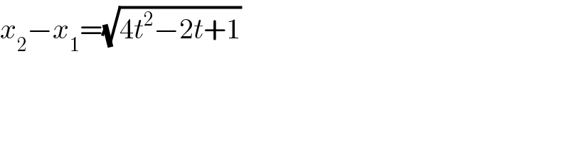 x_2 −x_1 =(√(4t^2 −2t+1))  
