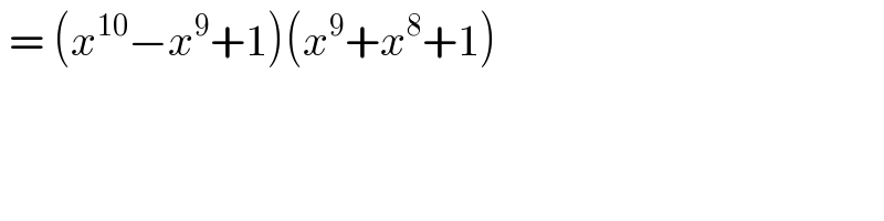  = (x^(10) −x^9 +1)(x^9 +x^8 +1)  