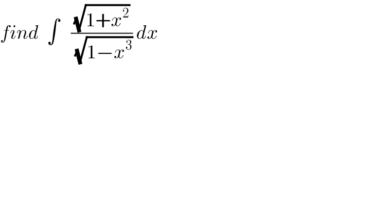 find  ∫   ((√(1+x^2 ))/(√(1−x^3 ))) dx  