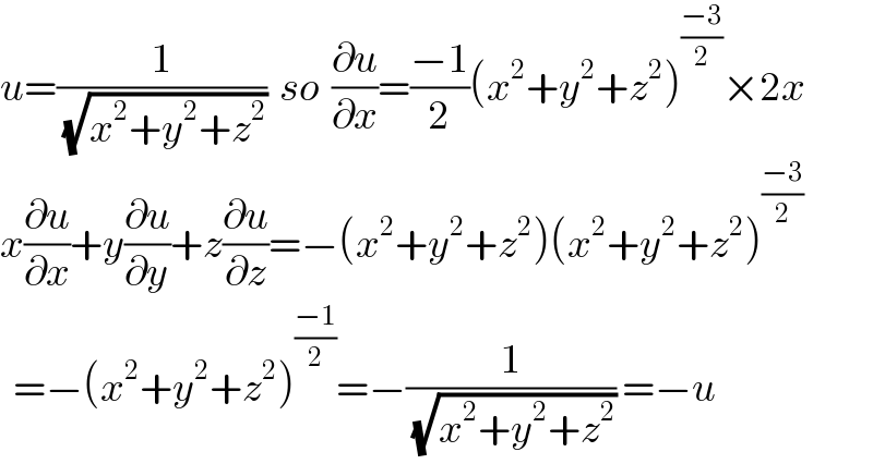 u=(1/(√(x^2 +y^2 +z^2 )))  so  (∂u/∂x)=((−1)/2)(x^2 +y^2 +z^2 )^((−3)/2) ×2x  x(∂u/∂x)+y(∂u/∂y)+z(∂u/∂z)=−(x^2 +y^2 +z^2 )(x^2 +y^2 +z^2 )^((−3)/2)     =−(x^2 +y^2 +z^2 )^((−1)/2) =−(1/(√(x^2 +y^2 +z^2 ))) =−u  