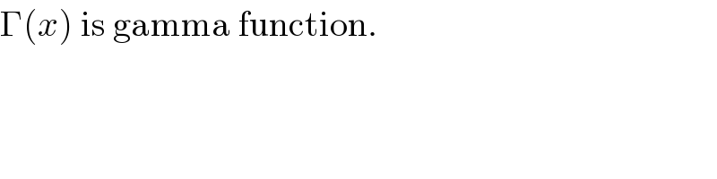 Γ(x) is gamma function.  