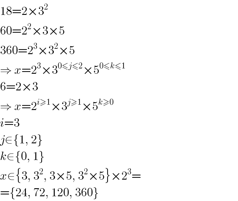 18=2×3^2   60=2^2 ×3×5  360=2^3 ×3^2 ×5  ⇒ x=2^3 ×3^(0≤j≤2) ×5^(0≤k≤1)   6=2×3  ⇒ x=2^(i≥1) ×3^(j≥1) ×5^(k≥0)   i=3  j∈{1, 2}  k∈{0, 1}  x∈{3, 3^2 , 3×5, 3^2 ×5}×2^3 =  ={24, 72, 120, 360}  