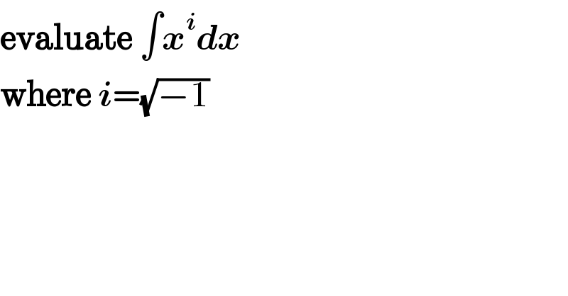 evaluate ∫x^i dx  where i=(√(−1))  