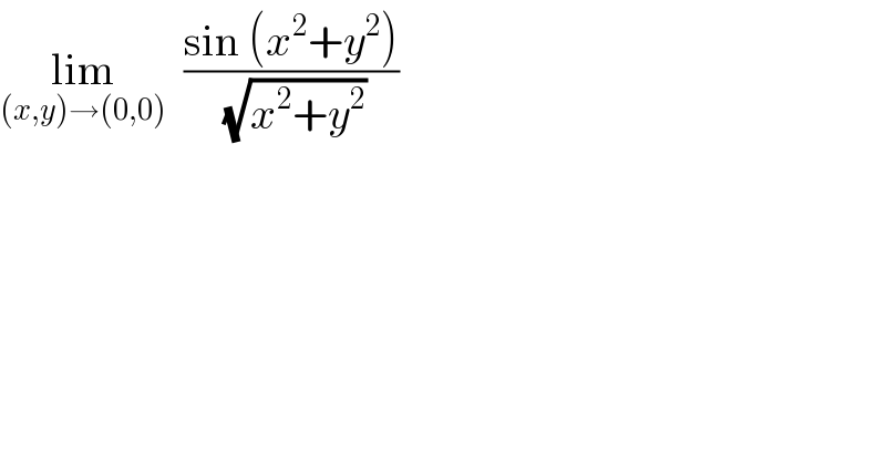 lim_((x,y)→(0,0))   ((sin (x^2 +y^2 ))/(√(x^2 +y^2 )))  