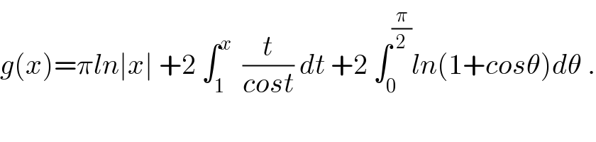 g(x)=πln∣x∣ +2 ∫_1 ^x   (t/(cost)) dt +2 ∫_0 ^(π/2) ln(1+cosθ)dθ .  