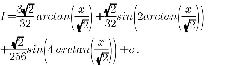 I =((3(√2))/(32)) arctan((x/(√2))) +((√2)/(32))sin(2arctan((x/(√2))))  +((√2)/(256))sin(4 arctan((x/(√2)))) +c .  
