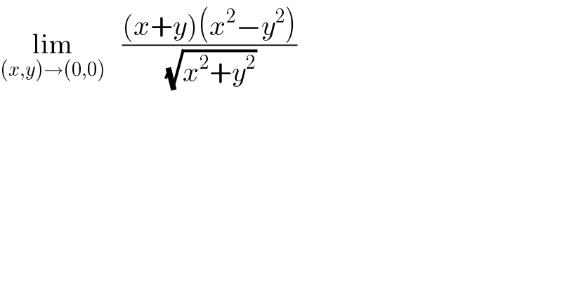 lim_((x,y)→(0,0))    (((x+y)(x^2 −y^2 ))/(√(x^2 +y^2 )))  