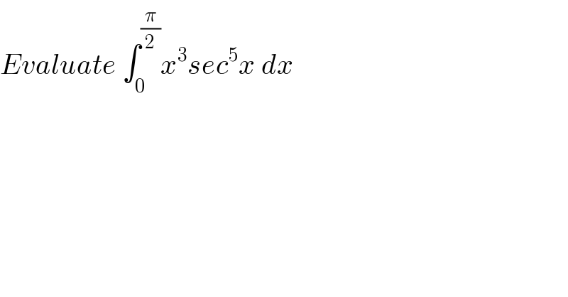 Evaluate ∫_0 ^(π/2) x^3 sec^5 x dx  