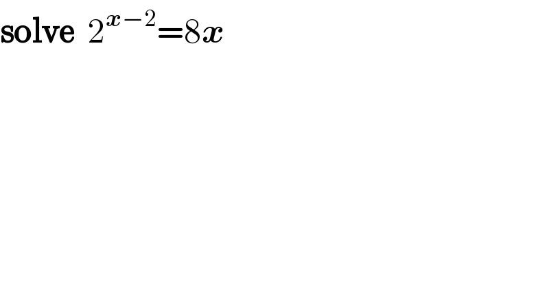 solve  2^(x−2) =8x  