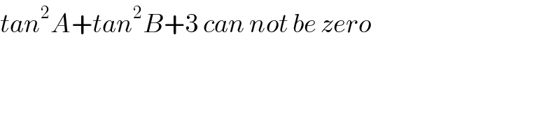 tan^2 A+tan^2 B+3 can not be zero  