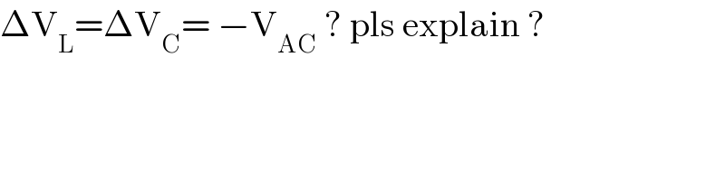 ΔV_L =ΔV_C = −V_(AC)  ? pls explain ?  