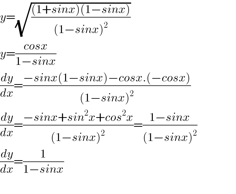 y=(√(((1+sinx)(1−sinx))/((1−sinx)^2 )))  y=((cosx)/(1−sinx))  (dy/dx)=((−sinx(1−sinx)−cosx.(−cosx))/((1−sinx)^2 ))  (dy/dx)=((−sinx+sin^2 x+cos^2 x)/((1−sinx)^2 ))=((1−sinx)/((1−sinx)^2 ))  (dy/dx)=(1/(1−sinx))    