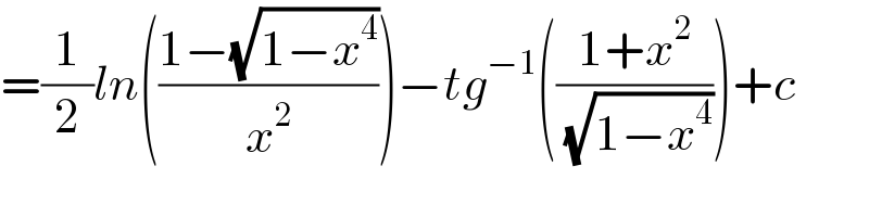 =(1/2)ln(((1−(√(1−x^4 )))/x^2 ))−tg^(−1) (((1+x^2 )/(√(1−x^4 ))))+c  