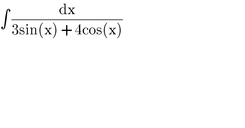 ∫ (dx/(3sin(x) + 4cos(x)))  