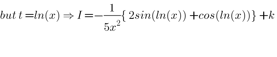 but t =ln(x) ⇒ I =−(1/(5x^2 )){ 2sin(ln(x)) +cos(ln(x))} +k   