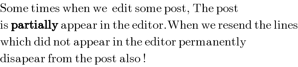 Some times when we  edit some post, The post   is partially appear in the editor.When we resend the lines  which did not appear in the editor permanently  disapear from the post also !  