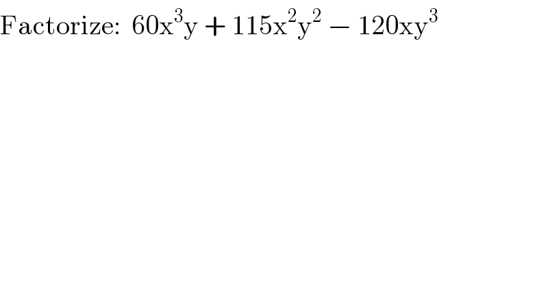 Factorize:  60x^3 y + 115x^2 y^2  − 120xy^3   