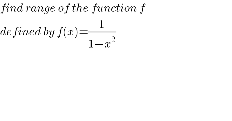 find range of the function f   defined by f(x)=(1/(1−x^2 ))  