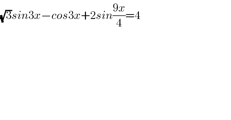 (√3)sin3x−cos3x+2sin((9x)/4)=4  