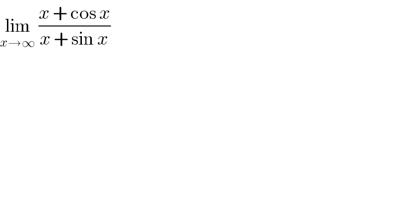 lim_(x→∞)  ((x + cos x)/(x + sin x))  