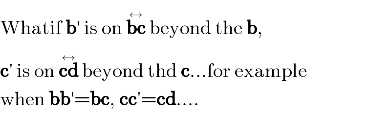 Whatif b′ is on bc^(↔)  beyond the b,  c′ is on cd^(↔)  beyond thd c...for example  when bb′=bc, cc′=cd....  