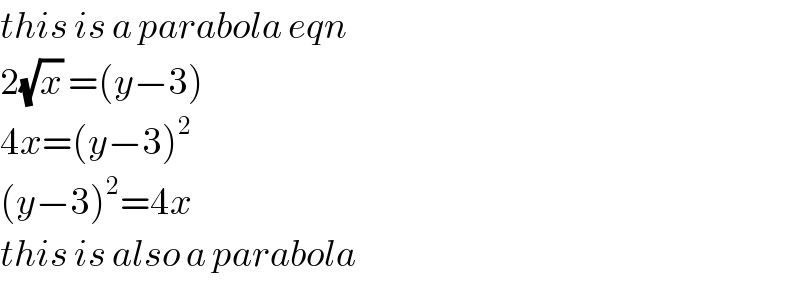 this is a parabola eqn   2(√x) =(y−3)  4x=(y−3)^2   (y−3)^2 =4x  this is also a parabola  