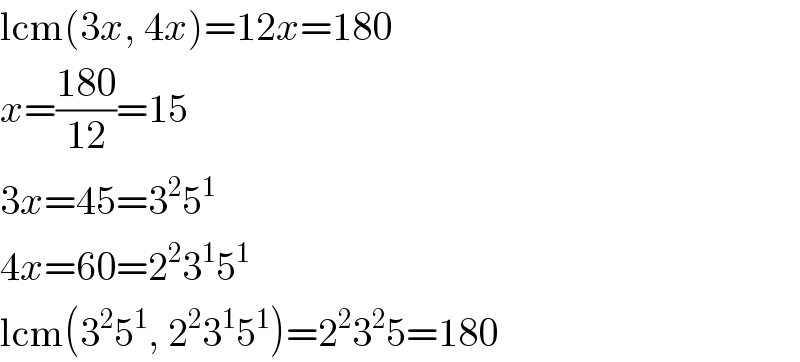 lcm(3x, 4x)=12x=180  x=((180)/(12))=15  3x=45=3^2 5^1   4x=60=2^2 3^1 5^1   lcm(3^2 5^1 , 2^2 3^1 5^1 )=2^2 3^2 5=180  