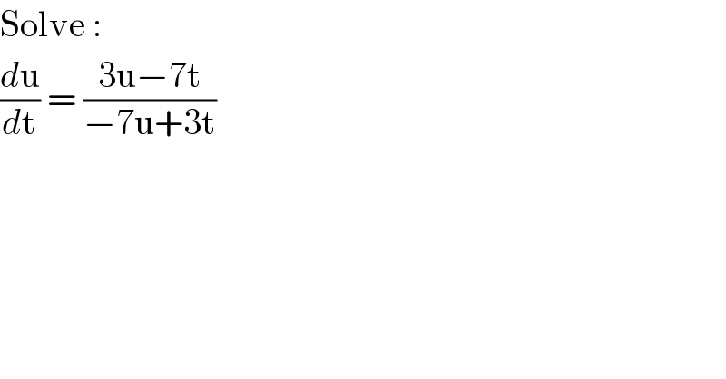 Solve :  (du/dt) = ((3u−7t)/(−7u+3t))  