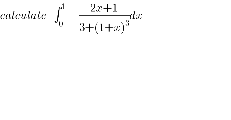calculate   ∫_0 ^1       ((2x+1)/(3+(1+x)^3 ))dx  
