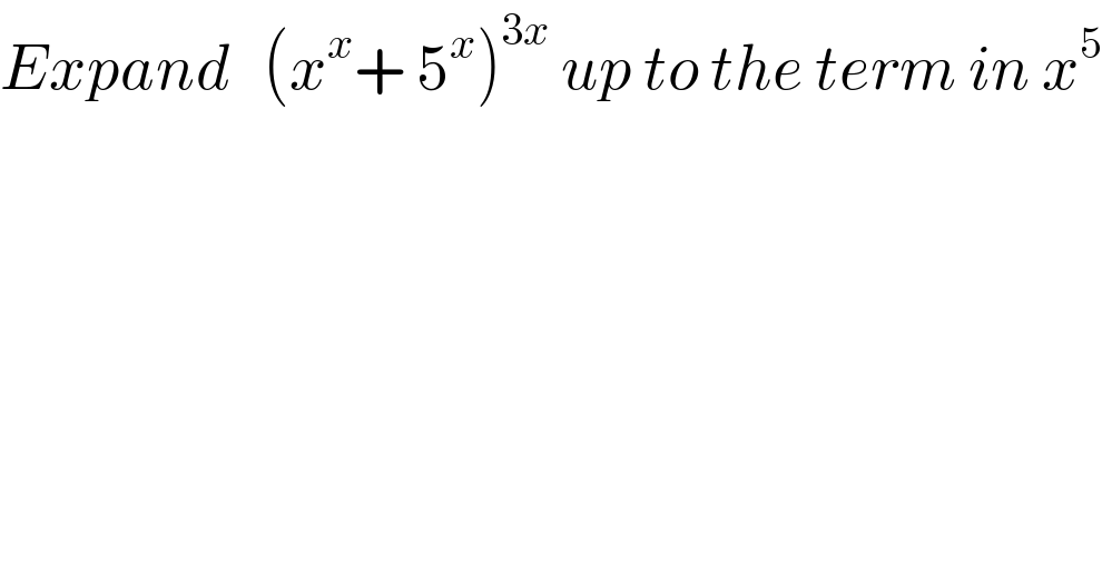 Expand   (x^x + 5^x )^(3x)  up to the term in x^5   