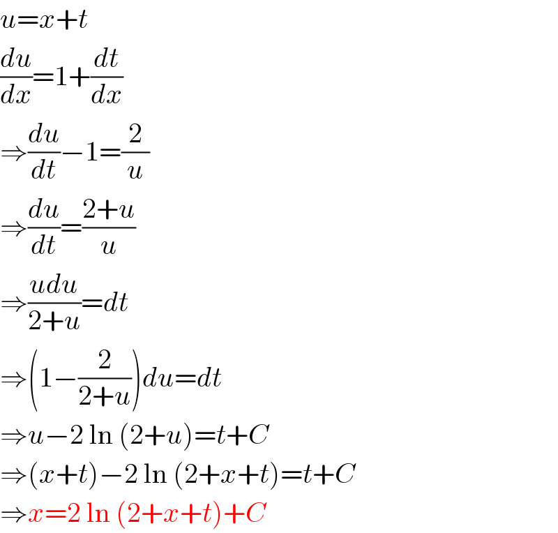 u=x+t  (du/dx)=1+(dt/dx)  ⇒(du/dt)−1=(2/u)  ⇒(du/dt)=((2+u)/u)  ⇒((udu)/(2+u))=dt  ⇒(1−(2/(2+u)))du=dt  ⇒u−2 ln (2+u)=t+C  ⇒(x+t)−2 ln (2+x+t)=t+C  ⇒x=2 ln (2+x+t)+C  