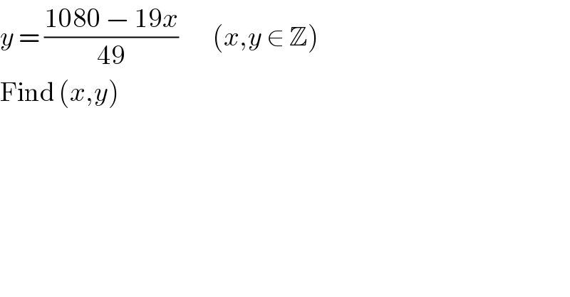 y = ((1080 − 19x)/(49))        (x,y ∈ Z)  Find (x,y)  