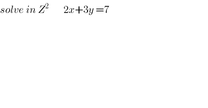solve in Z^2        2x+3y =7  