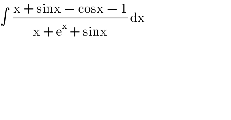 ∫  ((x + sinx − cosx − 1)/(x + e^x  + sinx)) dx  