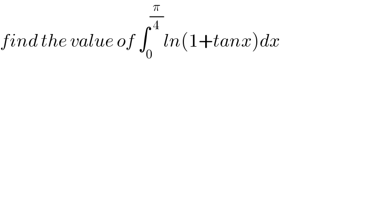find the value of ∫_0 ^(π/4) ln(1+tanx)dx  