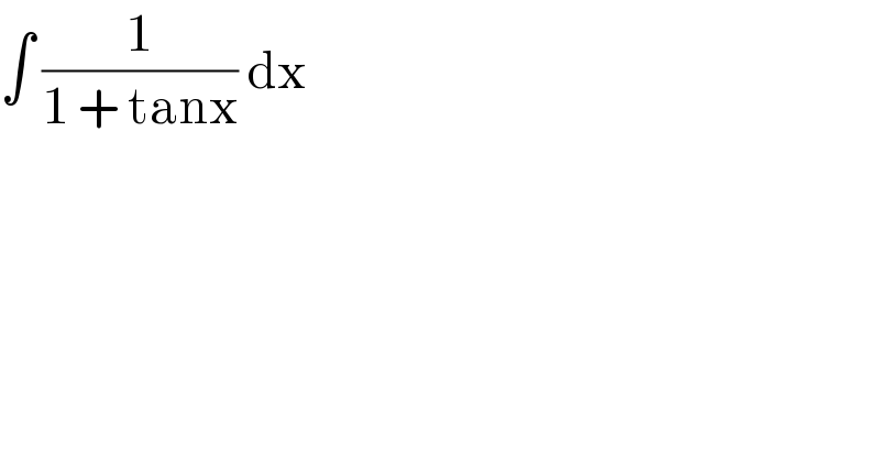 ∫ (1/(1 + tanx)) dx  