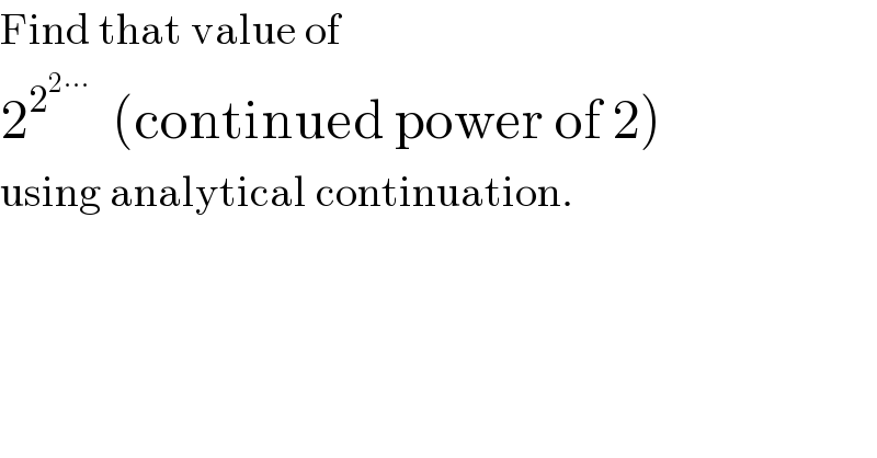Find that value of  2^2^(2∙∙∙)    (continued power of 2)  using analytical continuation.  