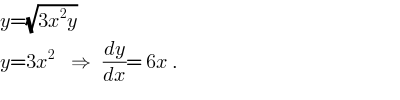 y=(√(3x^2 y))  y=3x^2     ⇒   (dy/dx)= 6x .  
