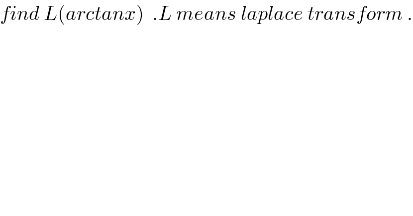 find L(arctanx)  .L means laplace transform .  