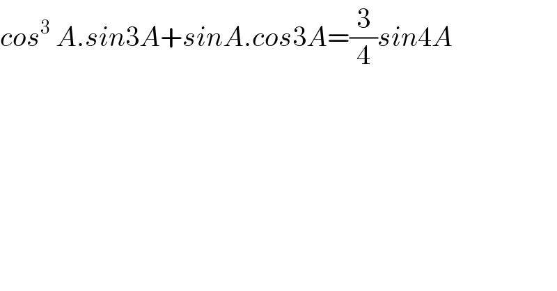 cos^3  A.sin3A+sinA.cos3A=(3/4)sin4A  