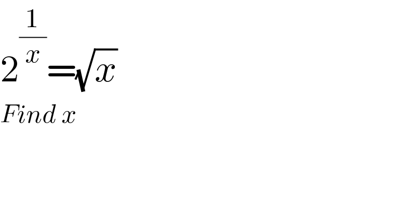 2^(1/x) =(√x)  Find x  