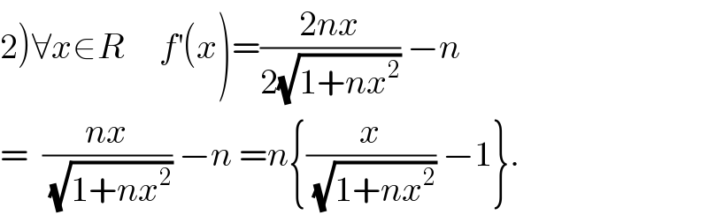 2)∀x∈R     f^′ (x)=((2nx)/(2(√(1+nx^2 )))) −n  =  ((nx)/(√(1+nx^2 ))) −n =n{(x/(√(1+nx^2 ))) −1}.  