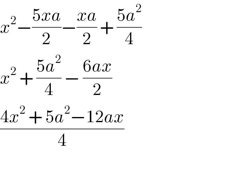 x^2 −((5xa)/2)−((xa)/2) + ((5a^2 )/4)  x^2  + ((5a^2 )/4) − ((6ax)/2)  ((4x^2  + 5a^2 −12ax)/4)    