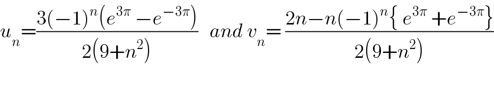 u_n =((3(−1)^n (e^(3π)  −e^(−3π) ))/(2(9+n^2 )))   and v_n = ((2n−n(−1)^n { e^(3π)  +e^(−3π) })/(2(9+n^2 )))  