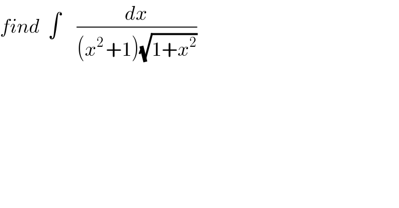 find  ∫    (dx/((x^(2 ) +1)(√(1+x^2 ))))  
